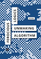 cover for Ferocious Logics: Unmaking the Algorithm