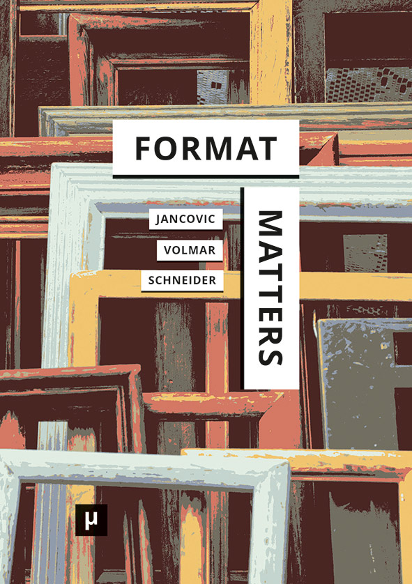 cover for Format Matters: Standards, Practices, and Politics in Media Cultures